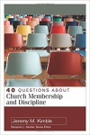 40 Questions About Church Membership and Discipline - 40 Questions & Answers Series